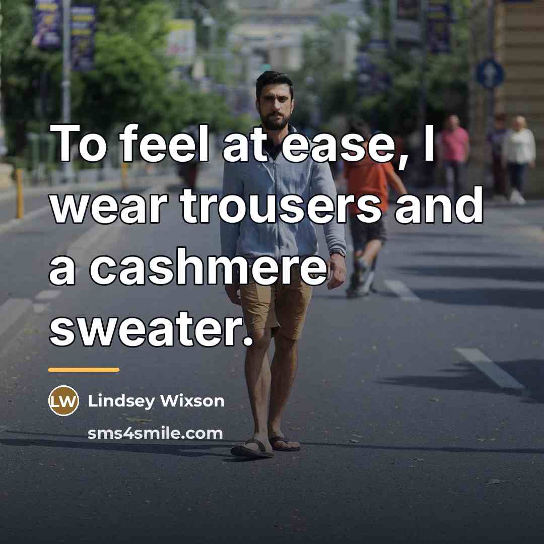 “To feel at ease, I wear trousers and a cashmere…” quote by Lindsey Wixson