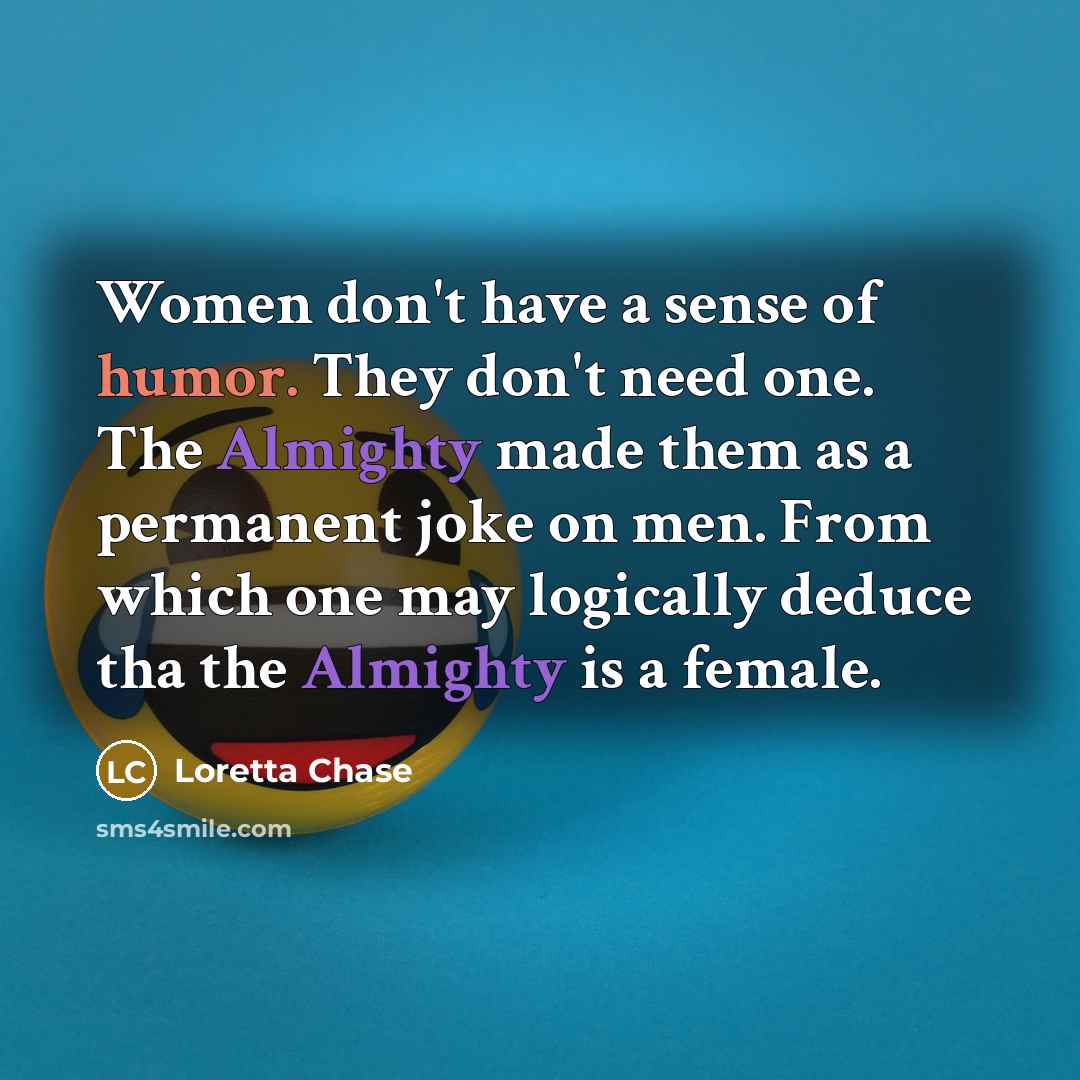 “Women don't have a sense of humor. They don't need…” quote by Loretta Chase