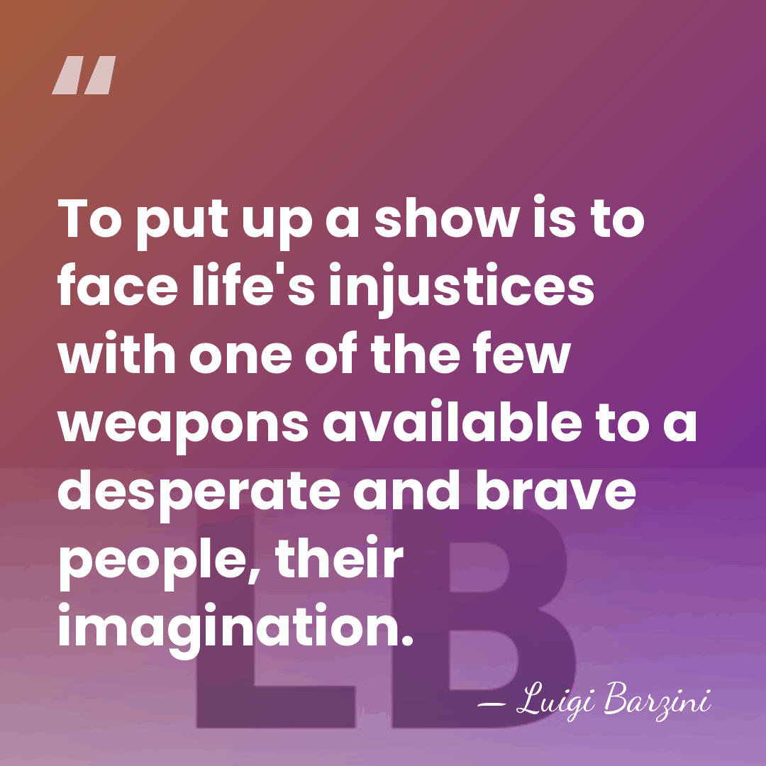 To put up a show is to face life's injustices with one&hellip; - Luigi Barzini