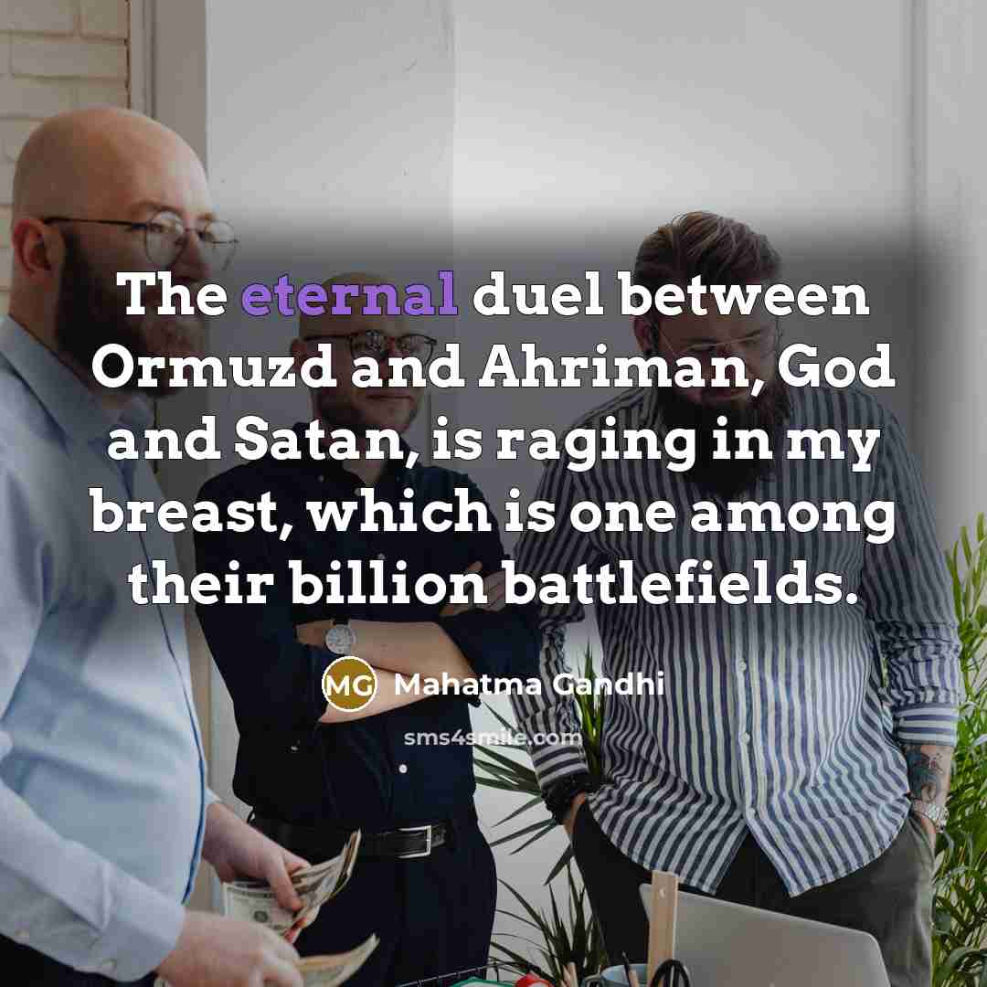 “The eternal duel between Ormuzd and Ahriman, God and Satan,…” quote by Mahatma Gandhi