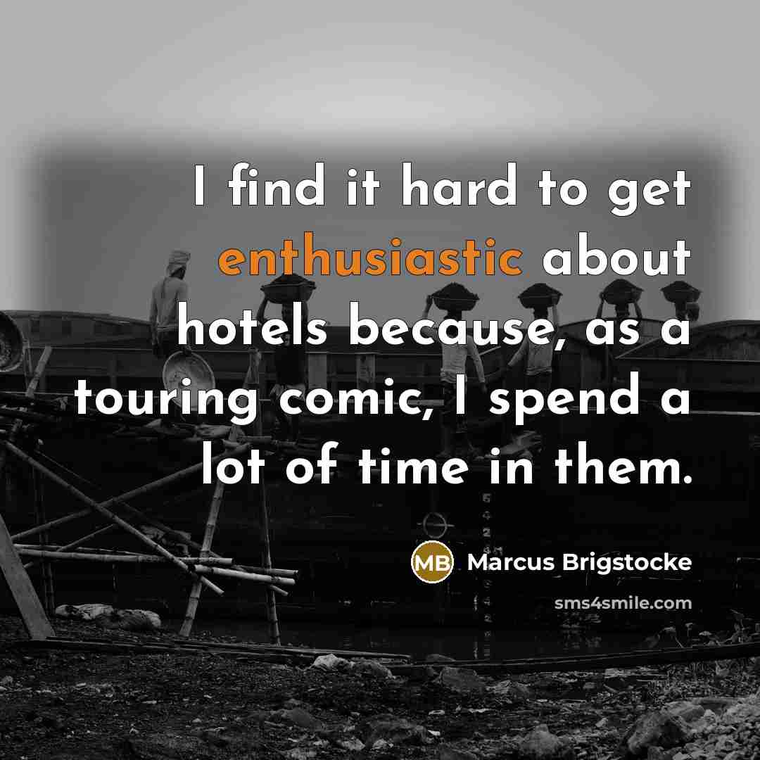 “I find it hard to get enthusiastic about hotels because,…” quote by Marcus Brigstocke