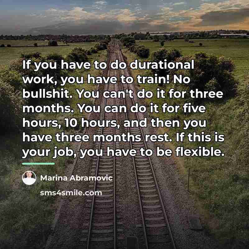 “If you have to do durational work, you have to…” quote by Marina Abramovic