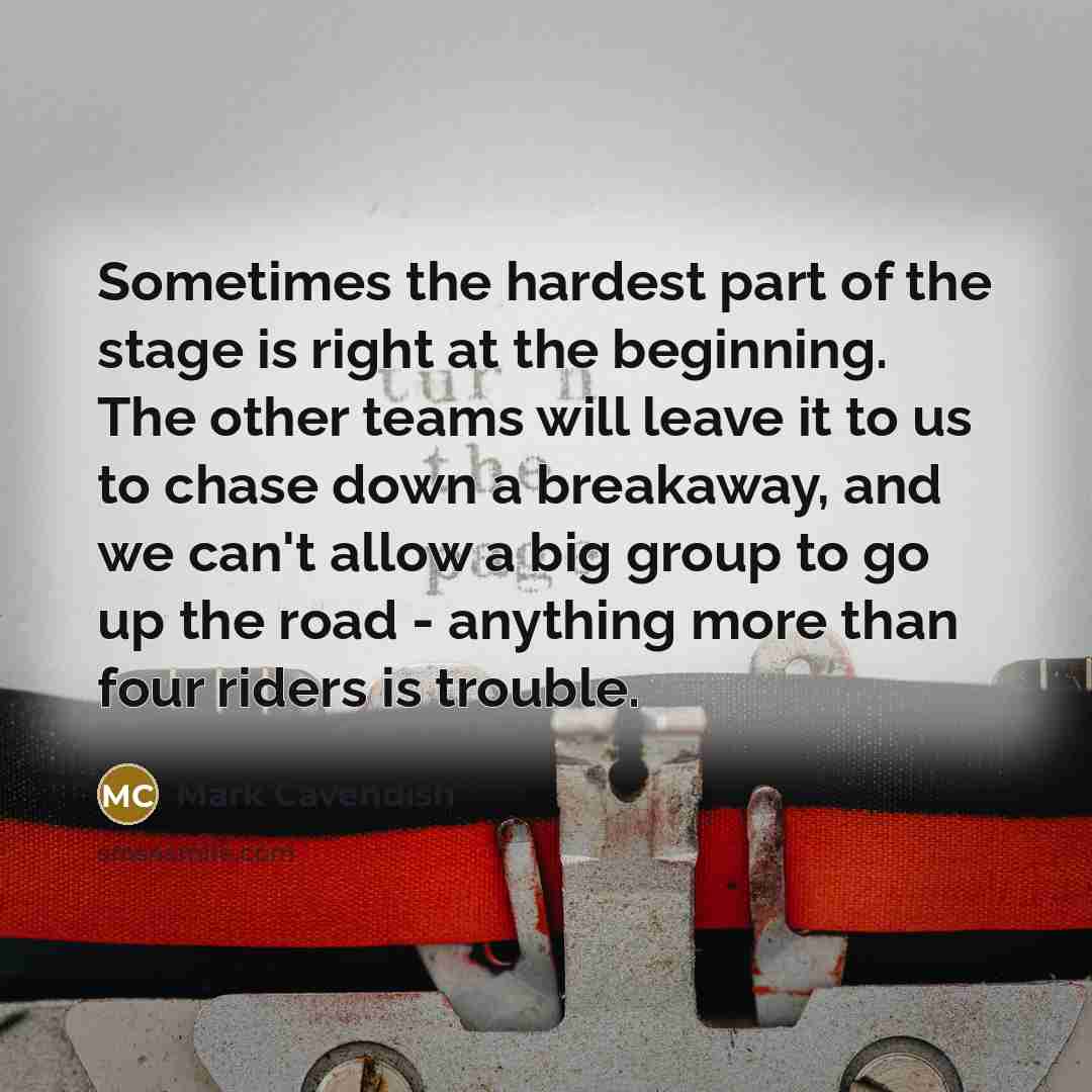 “Sometimes the hardest part of the stage is right at…” quote by Mark Cavendish