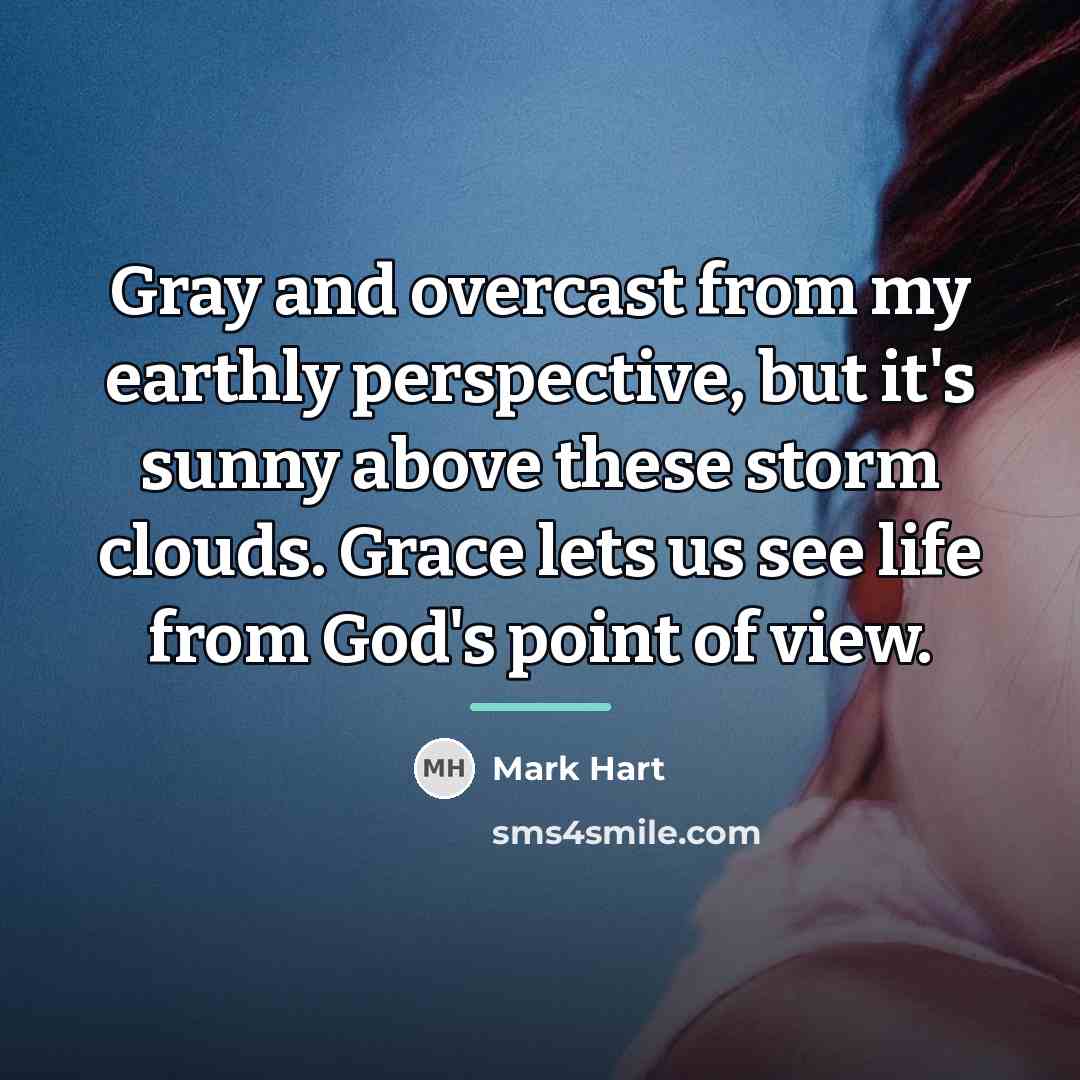 “Gray and overcast from my earthly perspective, but it's sunny…” quote by Mark Hart