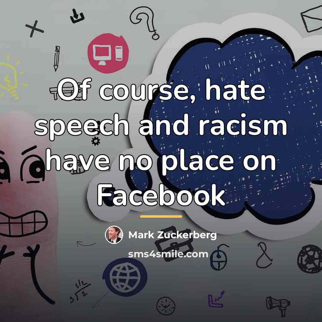 “Of course, hate speech and racism have no place on…” quote by Mark Zuckerberg