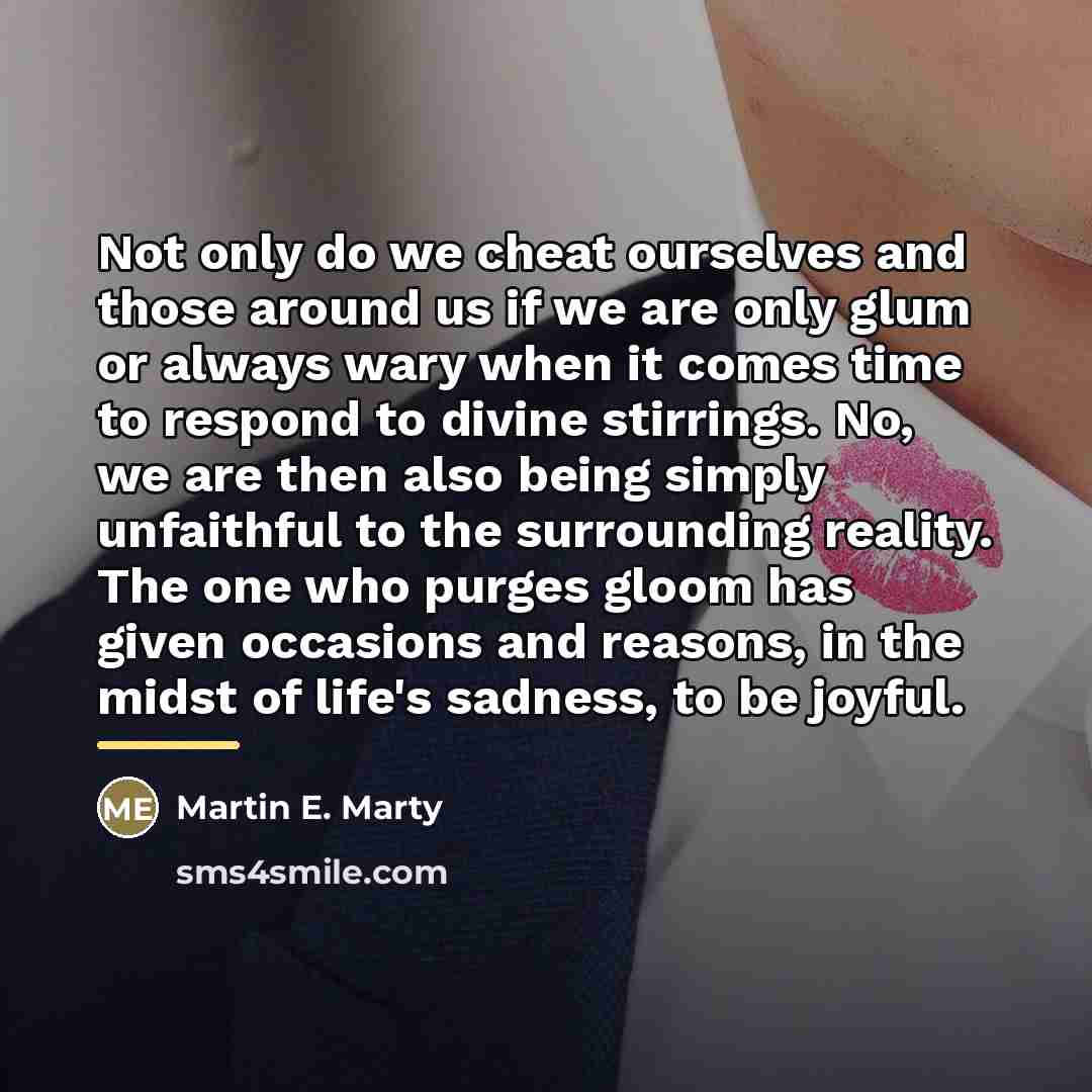 “Not only do we cheat ourselves and those around us…” quote by Martin E. Marty