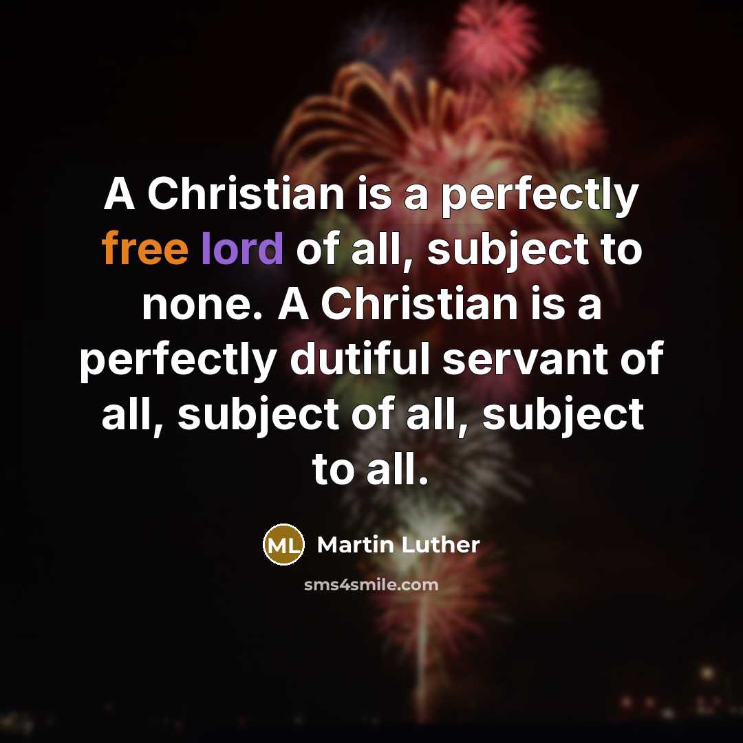 “A Christian is a perfectly free lord of all, subject…” quote by Martin Luther