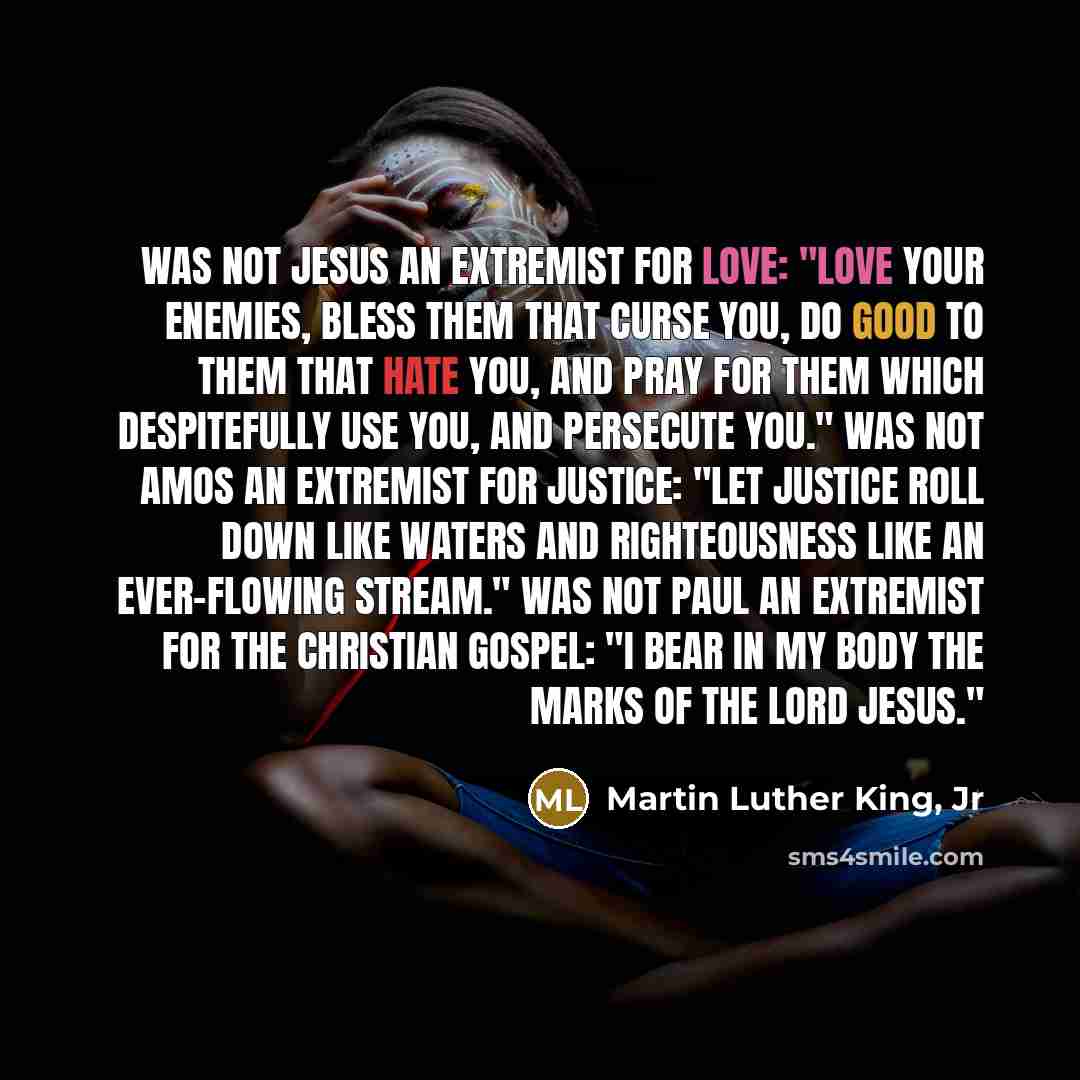 “Was not Jesus an extremist for love: "Love your enemies,…” quote by Martin Luther King, Jr