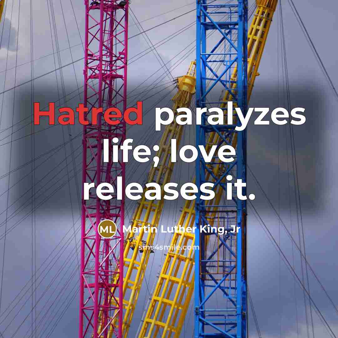 “Hatred paralyzes life; love releases it.…” quote by Martin Luther King, Jr