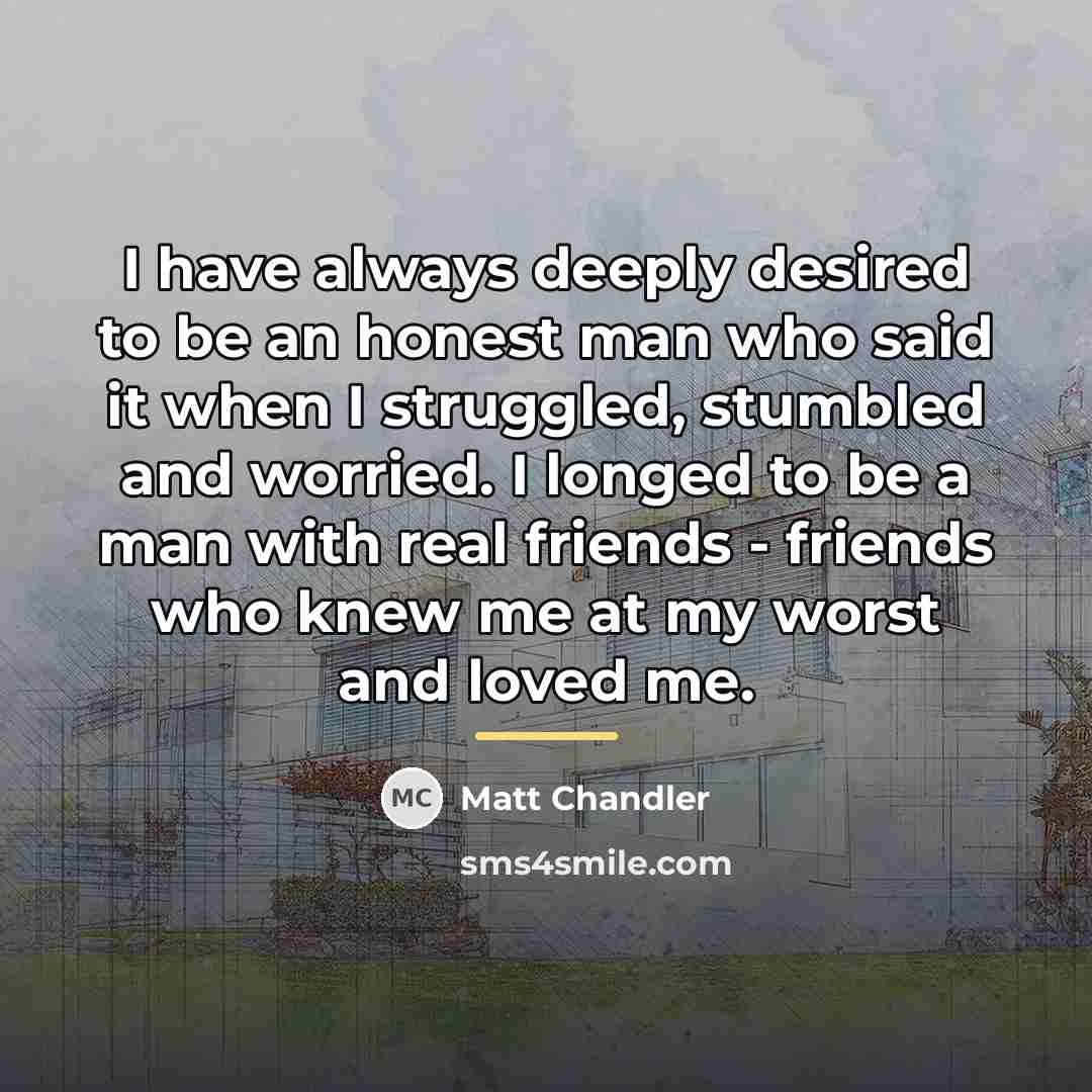 “I have always deeply desired to be an honest man…” quote by Matt Chandler