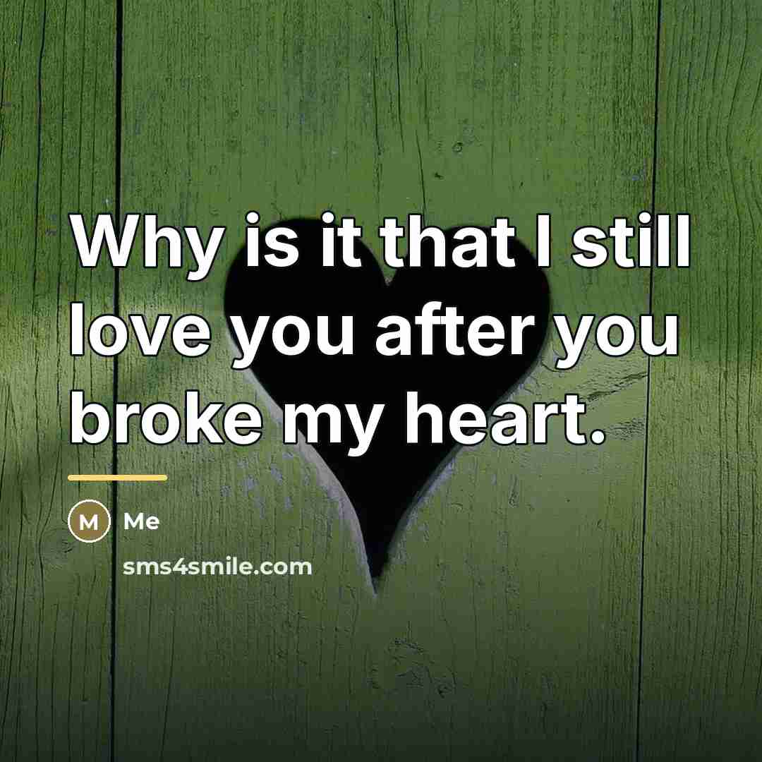 “Why is it that I still love you after you…” quote by Me