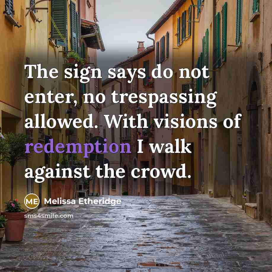 “The sign says do not enter, no trespassing allowed. With…” quote by Melissa Etheridge