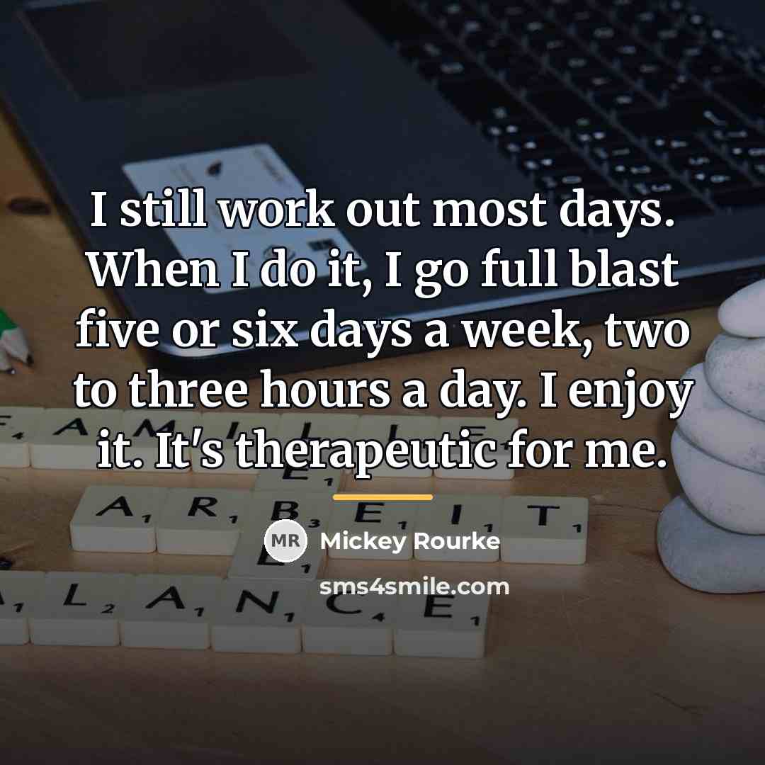 “I still work out most days. When I do it,…” quote by Mickey Rourke