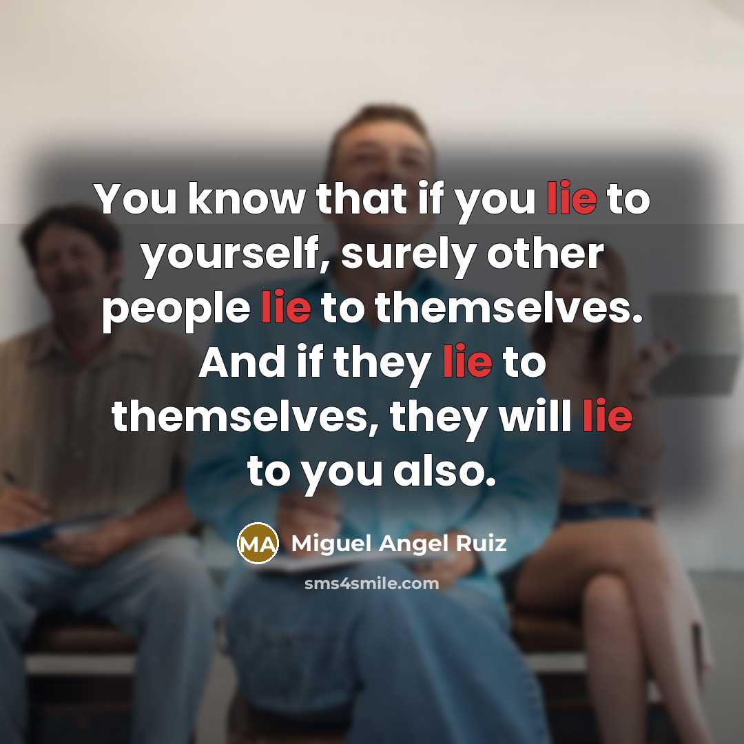 “You know that if you lie to yourself, surely other…” quote by Miguel Angel Ruiz