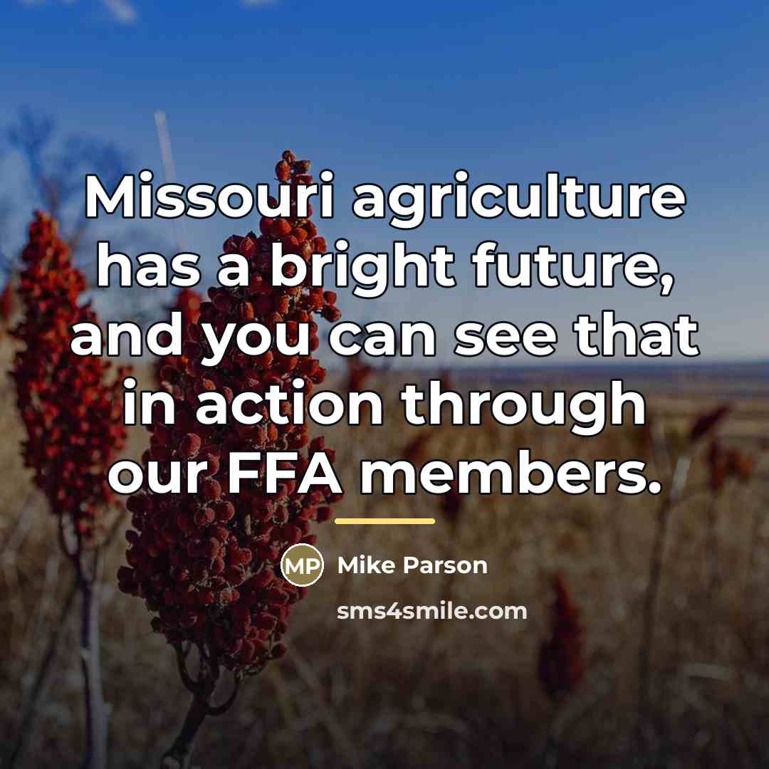 “Missouri agriculture has a bright future, and you can see…” quote by Mike Parson