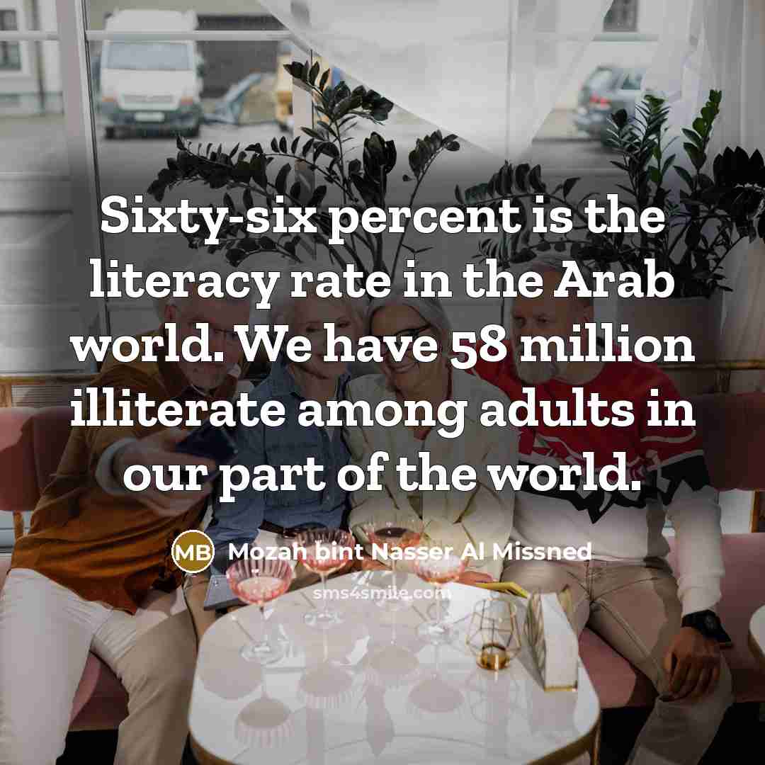“Sixty-six percent is the literacy rate in the Arab world.…” quote by Mozah bint Nasser Al Missned