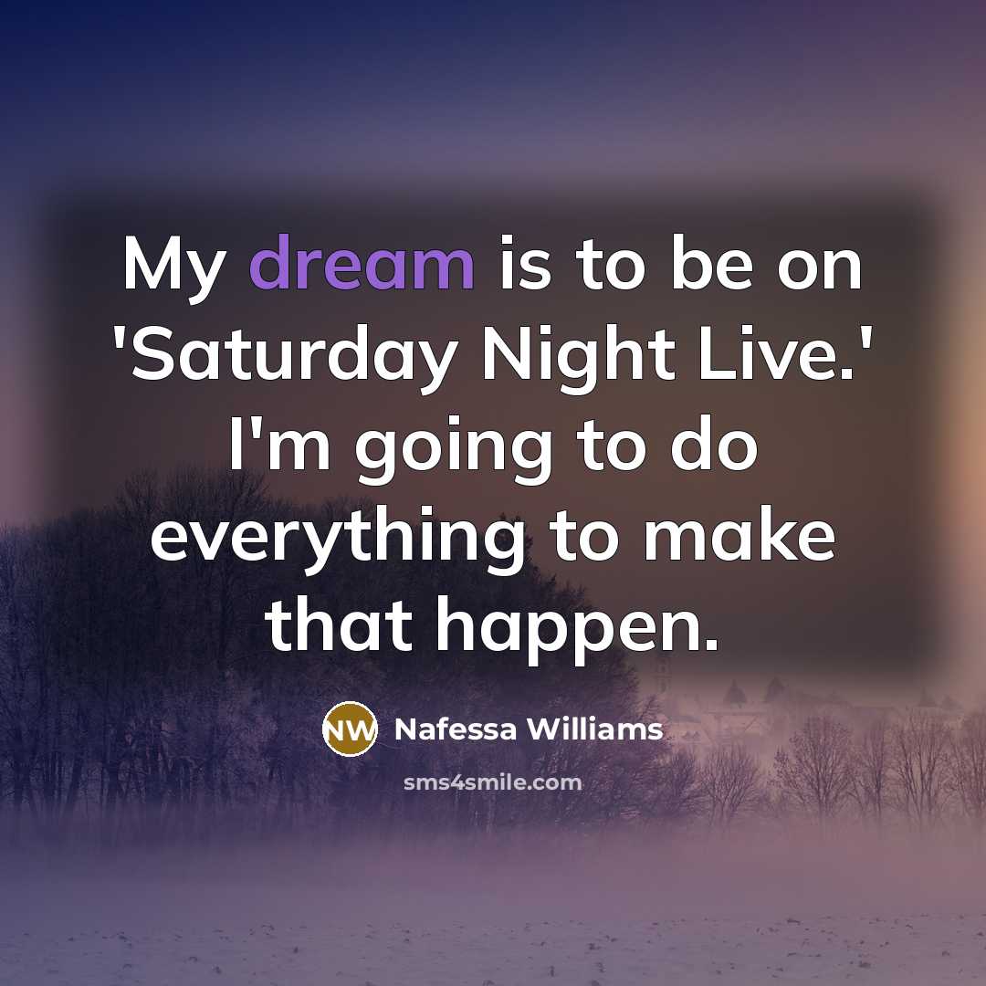 “My dream is to be on 'Saturday Night Live.' I'm…” quote by Nafessa Williams