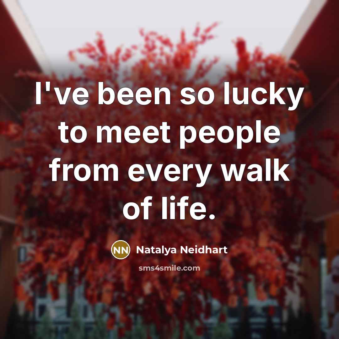 “I've been so lucky to meet people from every walk…” quote by Natalya Neidhart