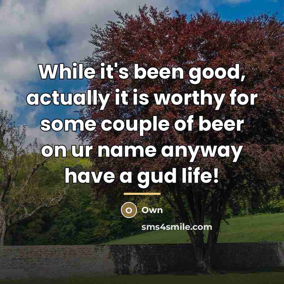 “While it's been good, actually it is worthy for some…” quote by Own