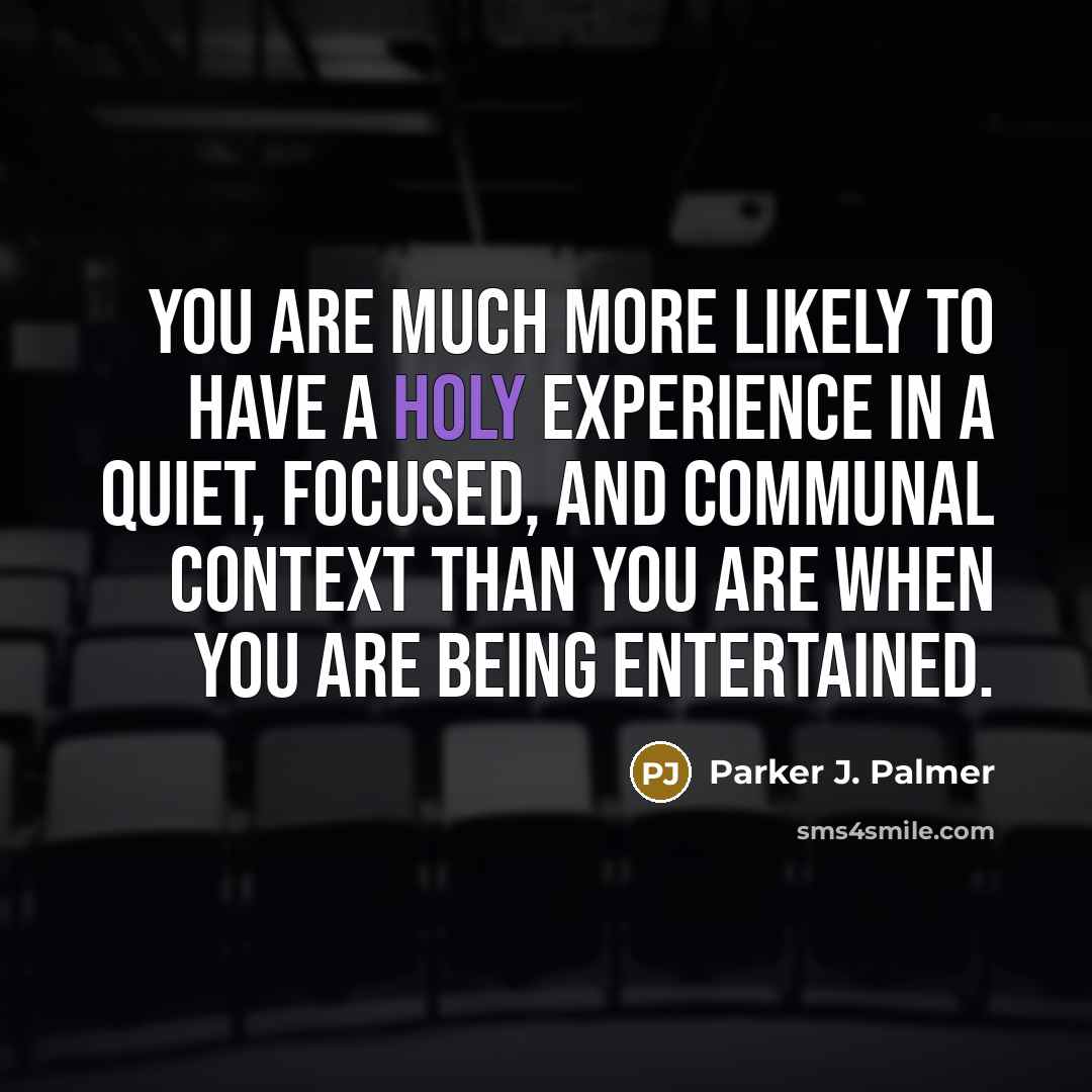 “You are much more likely to have a holy experience…” quote by Parker J. Palmer