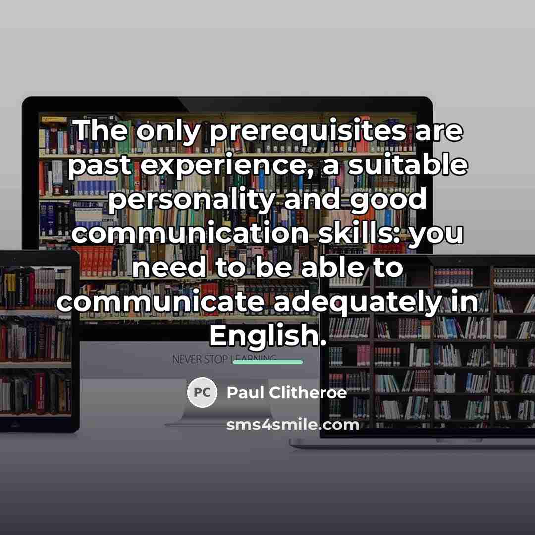 “The only prerequisites are past experience, a suitable personality and…” quote by Paul Clitheroe