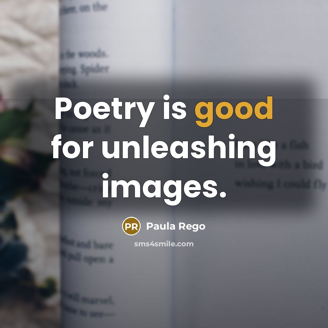 “Poetry is good for unleashing images.…” quote by Paula Rego