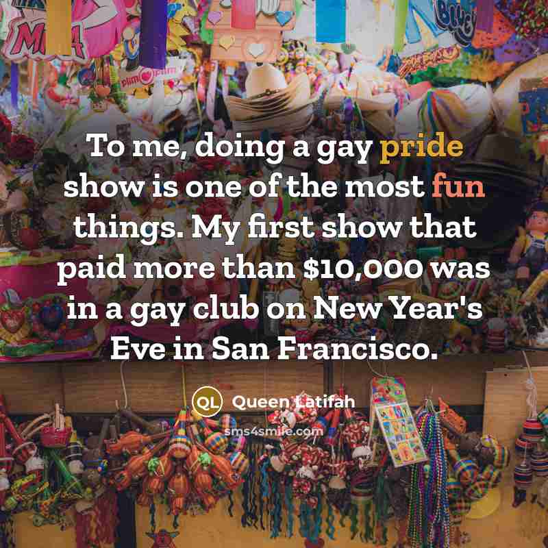 “To me, doing a gay pride show is one of…” quote by Queen Latifah