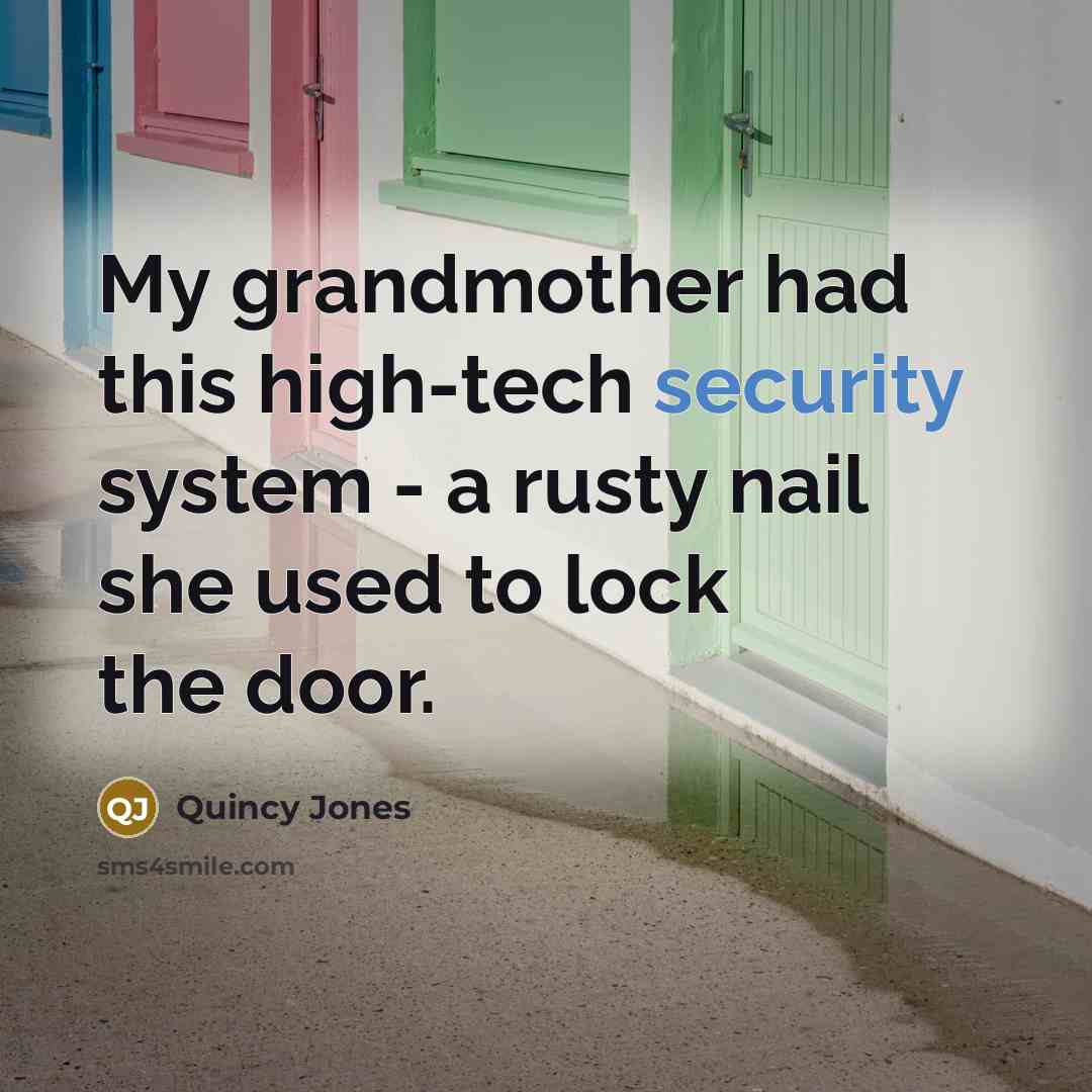 “My grandmother had this high-tech security system - a rusty…” quote by Quincy Jones