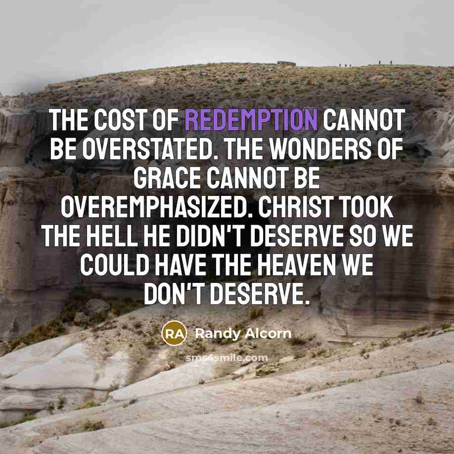 “The cost of redemption cannot be overstated. The wonders of…” quote by Randy Alcorn