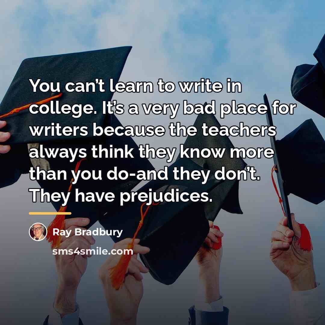 “You can’t learn to write in college. It’s a very…” quote by Ray Bradbury
