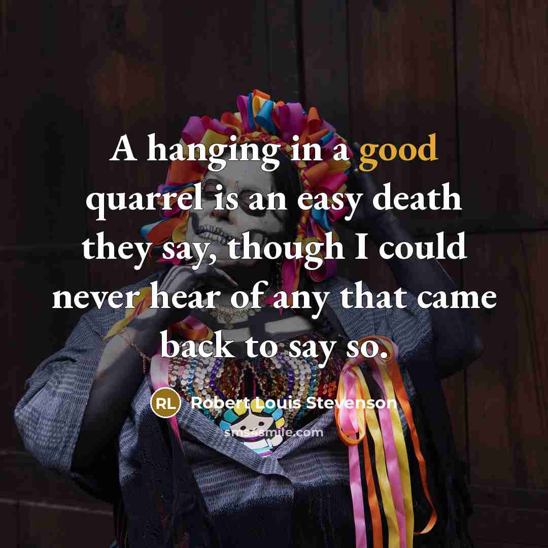 “A hanging in a good quarrel is an easy death…” quote by Robert Louis Stevenson