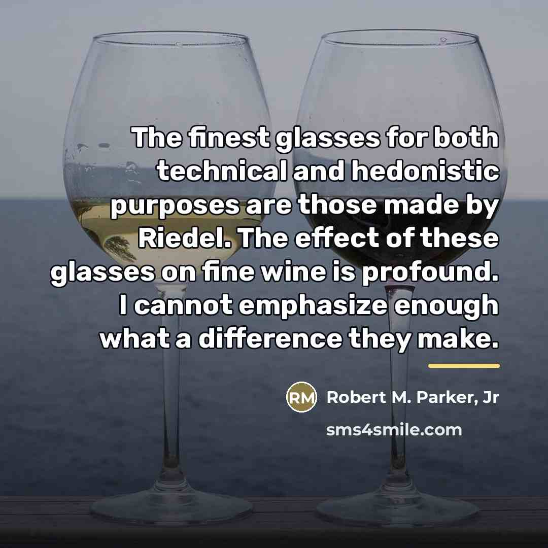 “The finest glasses for both technical and hedonistic purposes are…” quote by Robert M. Parker, Jr