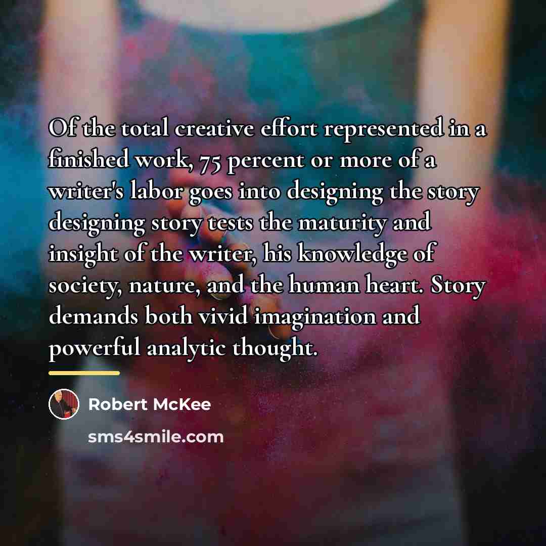 “Of the total creative effort represented in a finished work,…” quote by Robert McKee