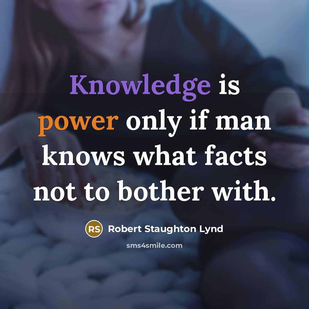“Knowledge is power only if man knows what facts not…” quote by Robert Staughton Lynd