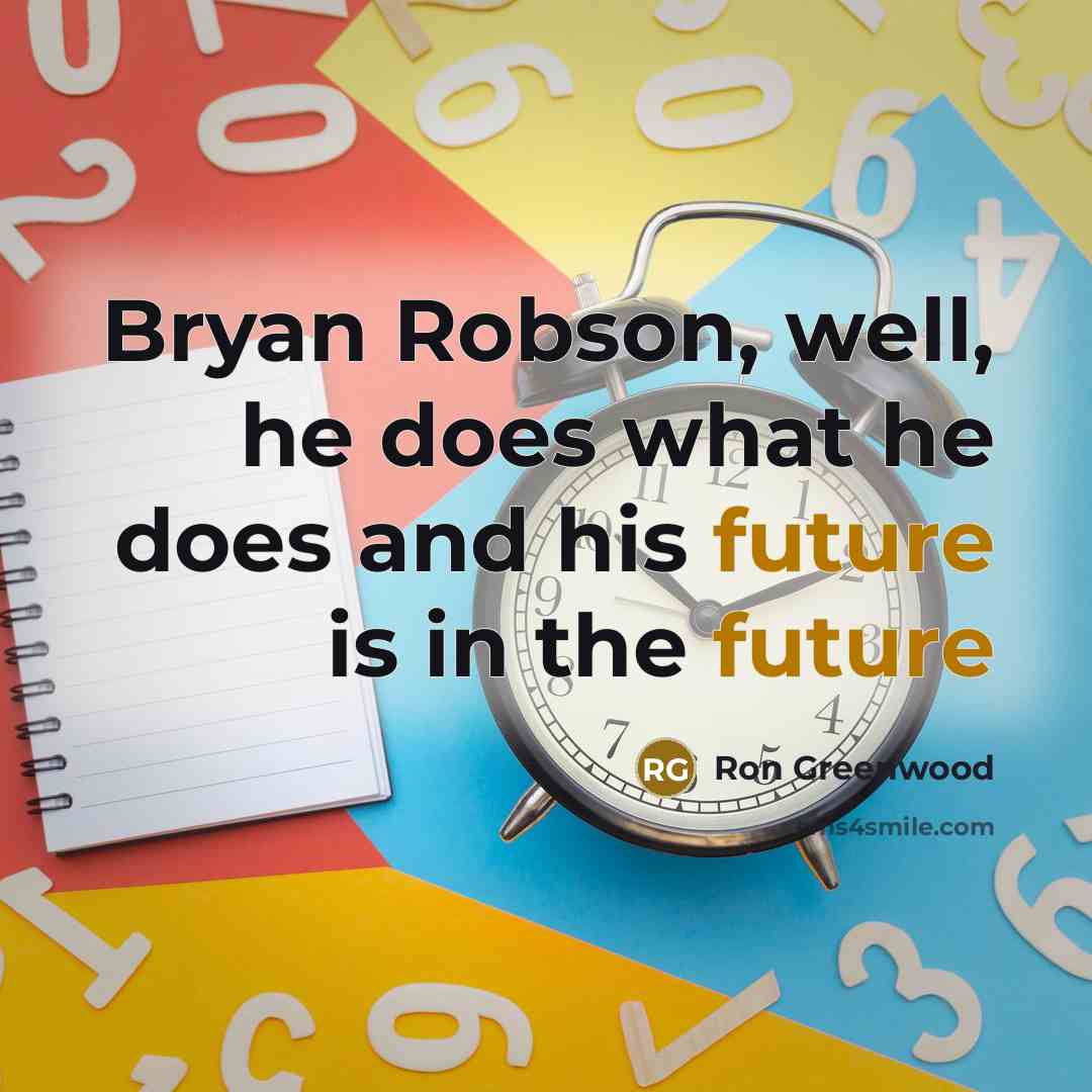 “Bryan Robson, well, he does what he does and his…” quote by Ron Greenwood