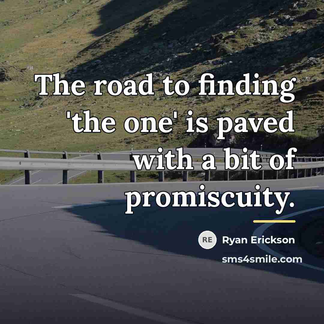 “The road to finding 'the one' is paved with a…” quote by Ryan Erickson
