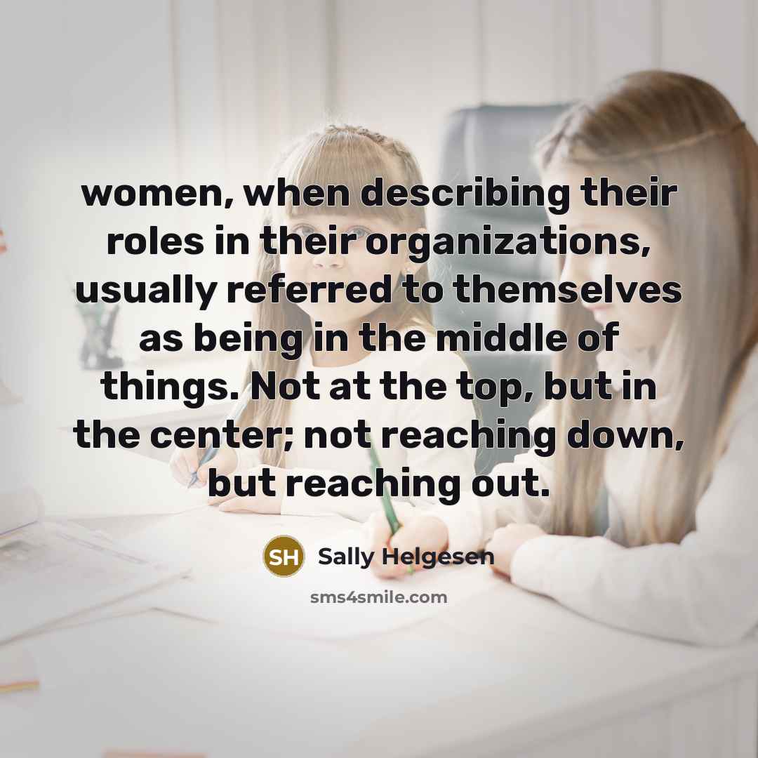 “women, when describing their roles in their organizations, usually referred…” quote by Sally Helgesen