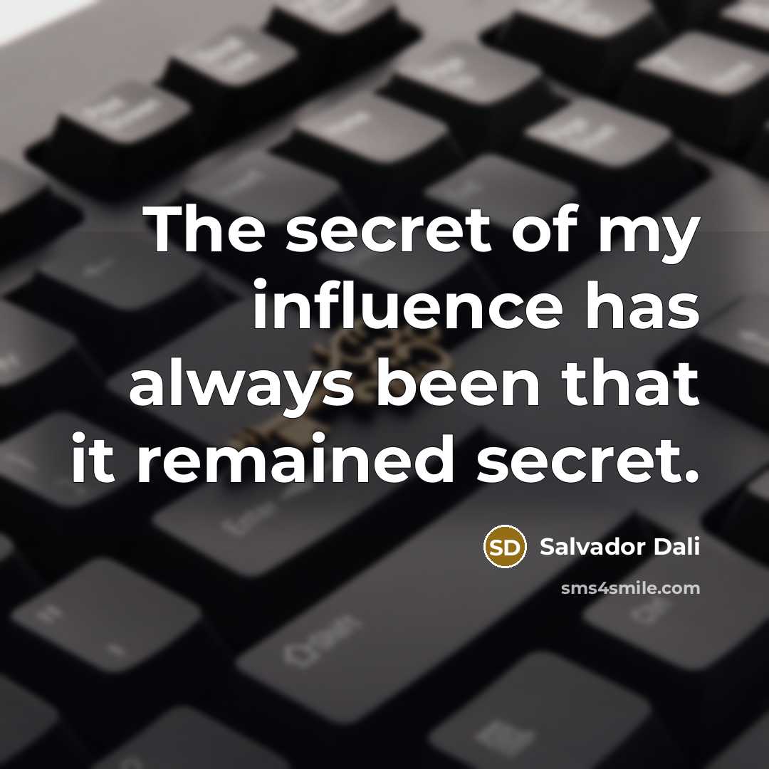 “The secret of my influence has always been that it…” quote by Salvador Dali