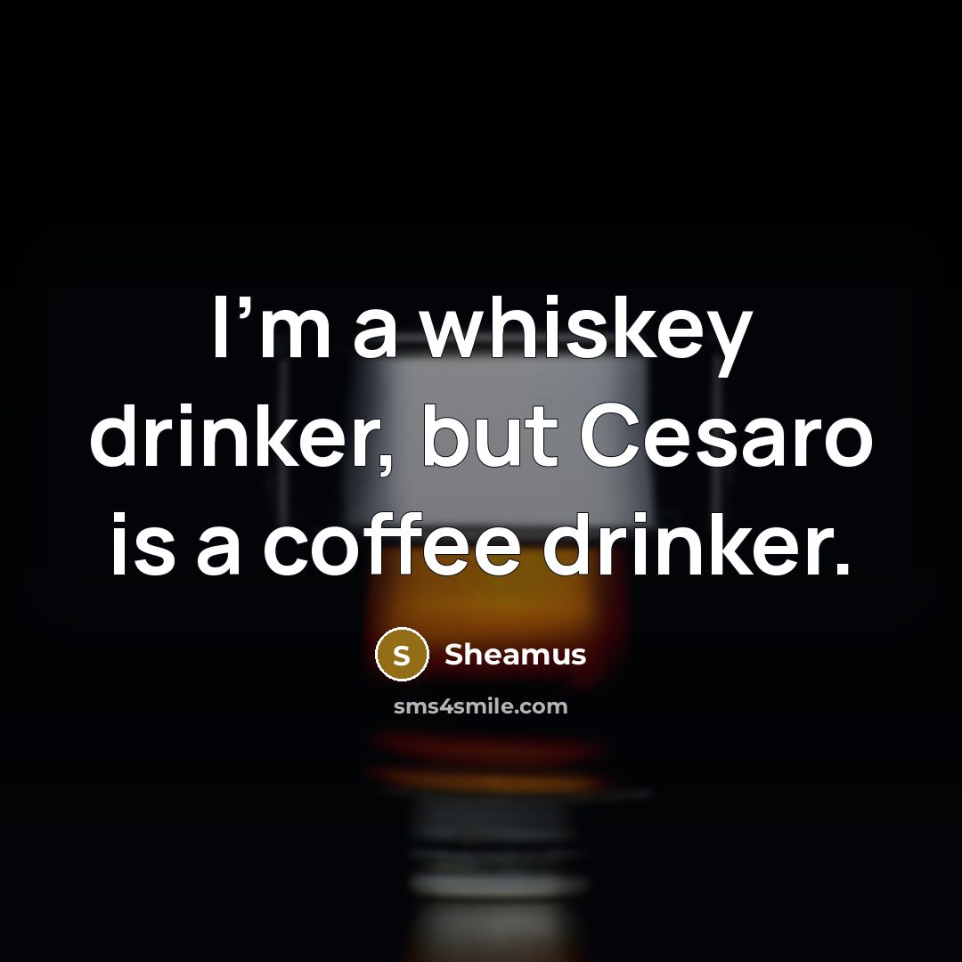 “I'm a whiskey drinker, but Cesaro is a coffee drinker.…” quote by Sheamus