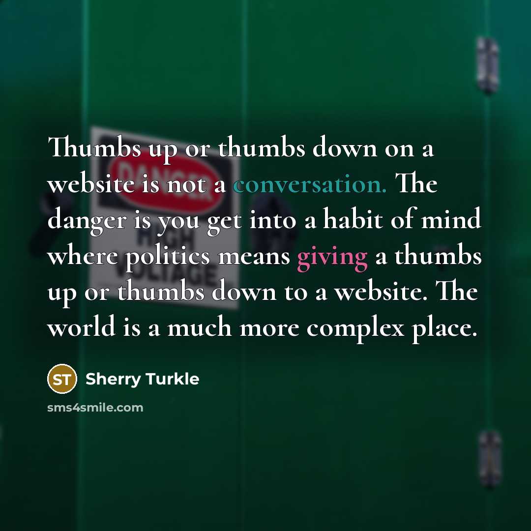 “Thumbs up or thumbs down on a website is not…” quote by Sherry Turkle