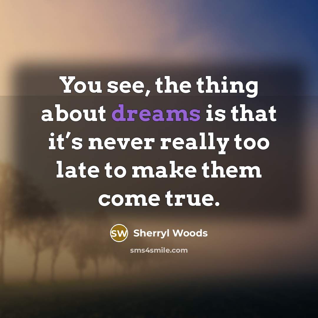 “You see, the thing about dreams is that it’s never…” quote by Sherryl Woods