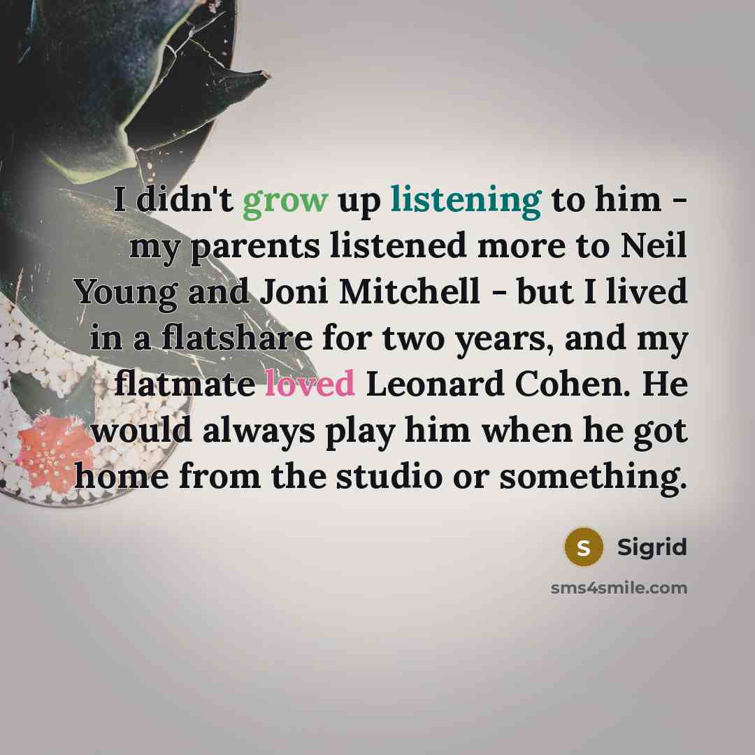 “I didn't grow up listening to him - my parents…” quote by Sigrid