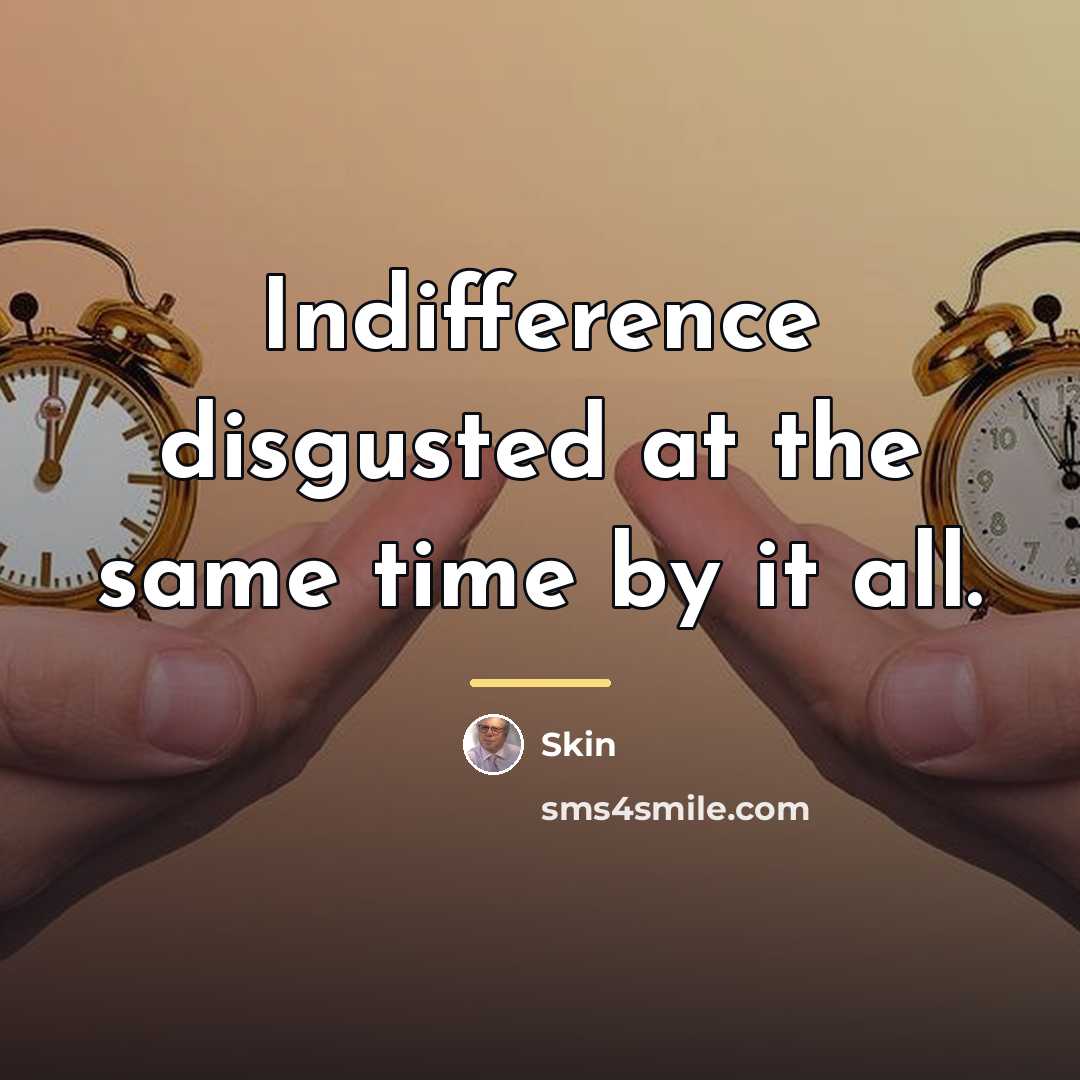 “Indifference disgusted at the same time by it all.…” quote by Skin