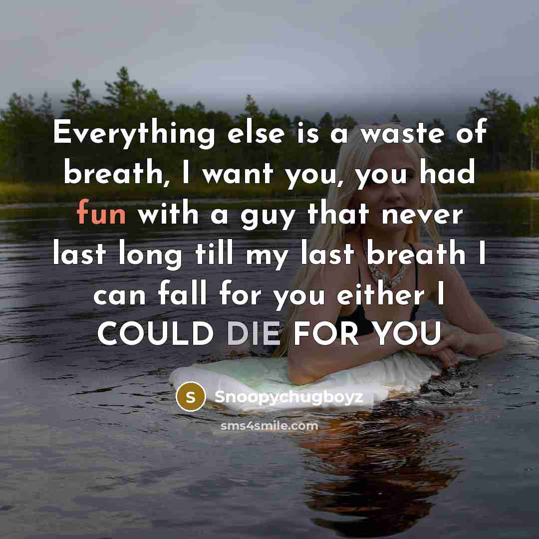 “Everything else is a waste of breath, I want you,…” quote by Snoopychugboyz