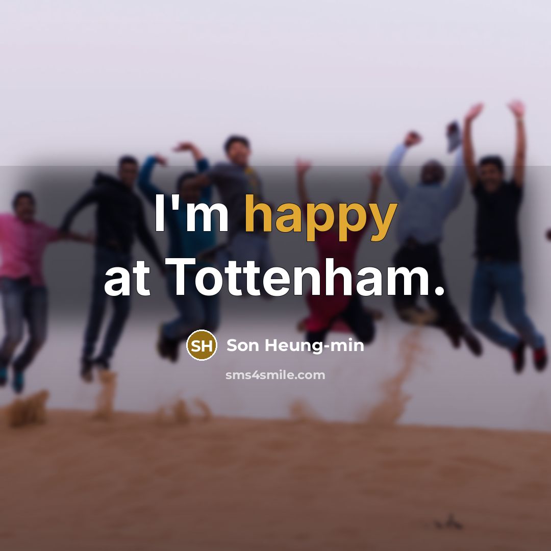 “I'm happy at Tottenham.…” quote by Son Heung-min