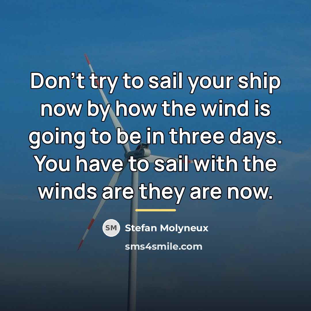 “Don't try to sail your ship now by how the…” quote by Stefan Molyneux