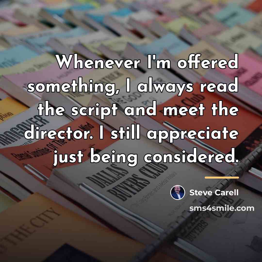 “Whenever I'm offered something, I always read the script and…” quote by Steve Carell