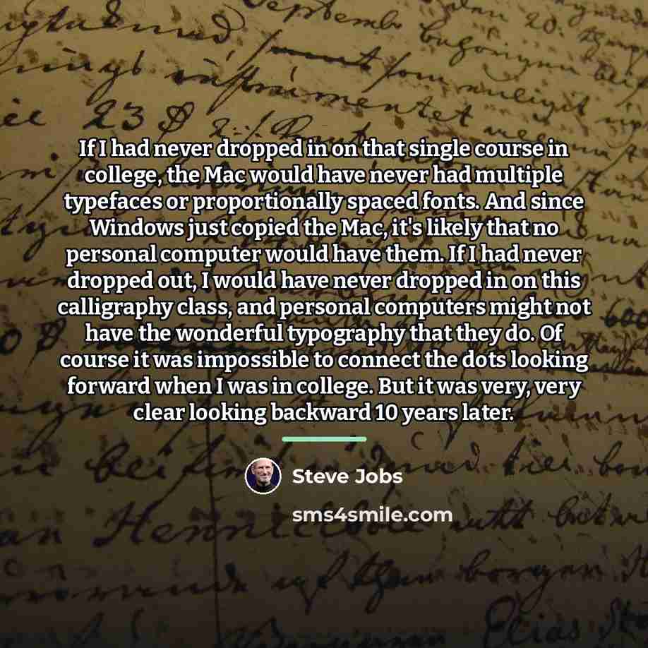“If I had never dropped in on that single course…” quote by Steve Jobs