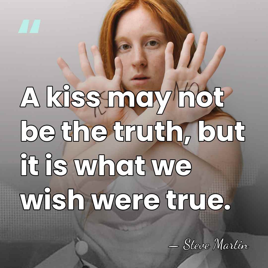 A kiss may not be the truth, but it is what we&hellip; - Steve Martin