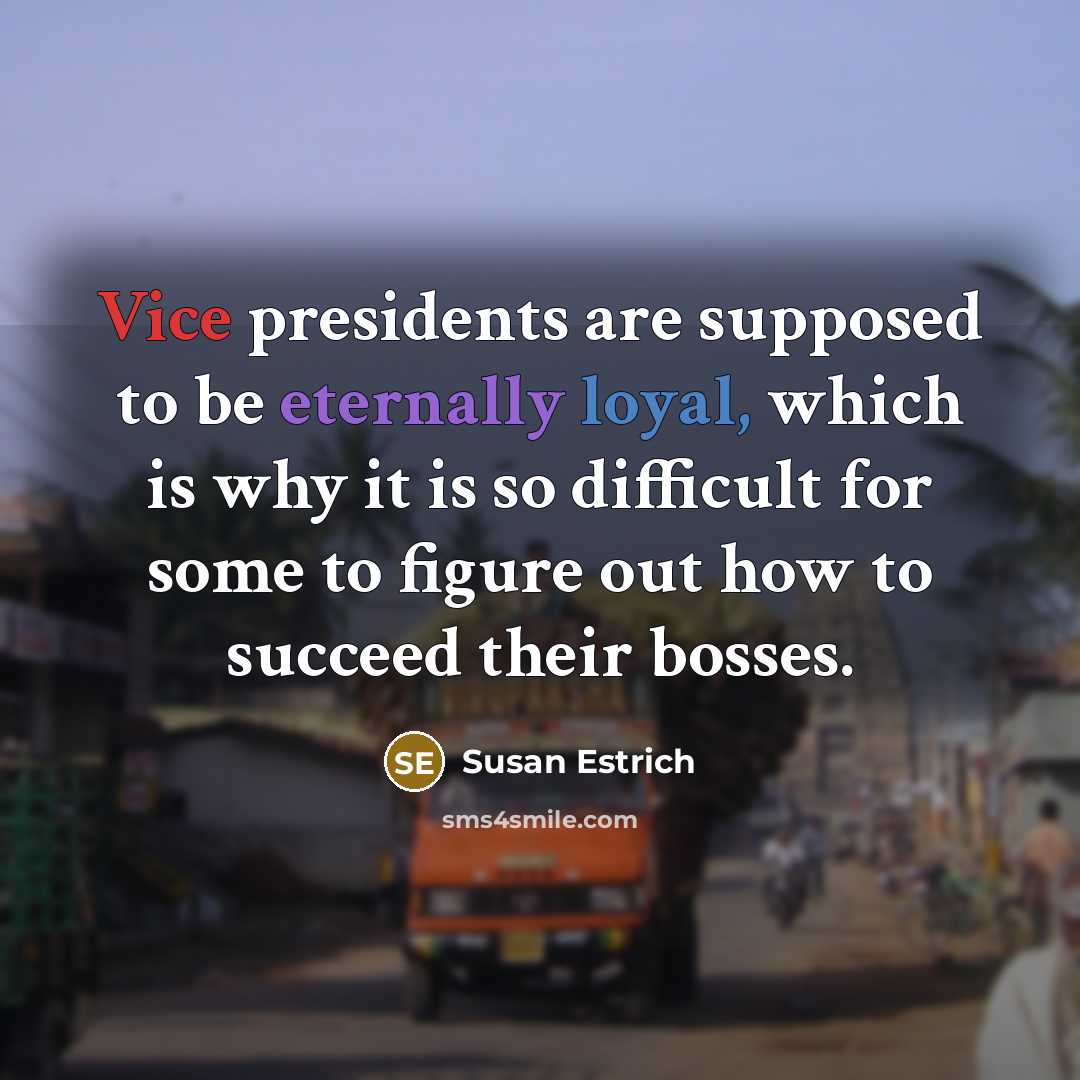 “Vice presidents are supposed to be eternally loyal, which is…” quote by Susan Estrich